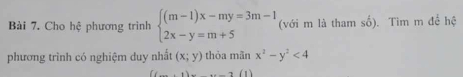 Cho hệ phương trình beginarrayl (m-1)x-my=3m-1 2x-y=m+5endarray. (với m là tham số). Tìm m để hệ 
phương trình có nghiệm duy nhất (x;y) thỏa mãn x^2-y^2<4</tex>
x=-x-2 (1)