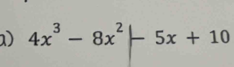 ) 4x^3-8x^2|-5x+10