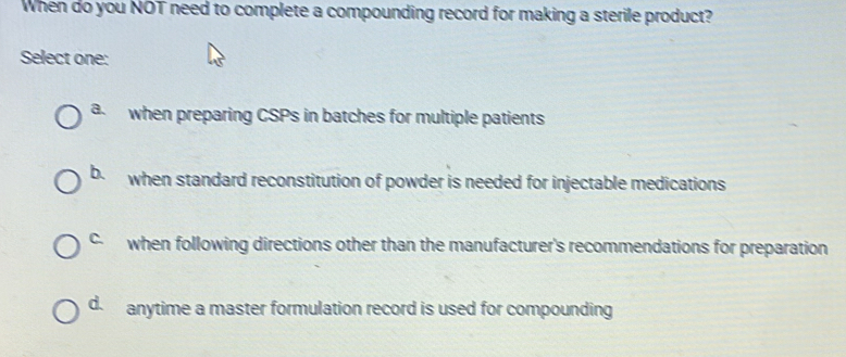 Solved: When do you NOT need to complete a compounding record for ...