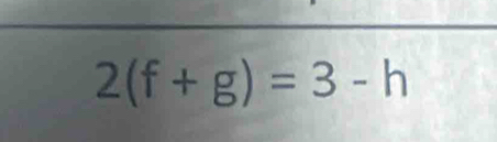 2(f+g)=3-h