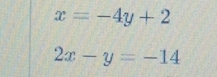 x=-4y+2
2x-y=-14