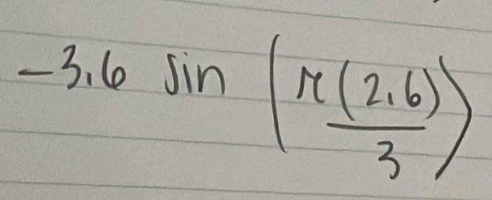 -3.6sin ( (π (2.6))/3 )