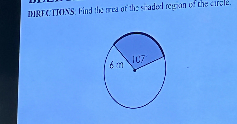 DIRECTIONS: Find the area of the shaded region of the circle.