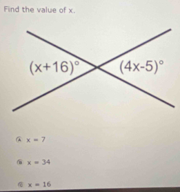 Find the value of x.
A x=7
@ x=34
x=16