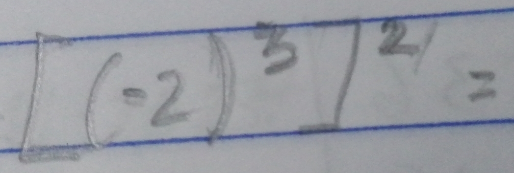 [(-2)^3]^2=