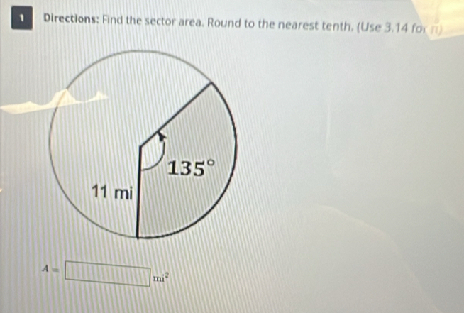 Directions: Find the sector area. Round to the nearest tenth. (Use 3.14 for
A=□ mi^2