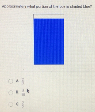 Approximately what portion of the box is shaded blue?
A.  2/3 
B.  9/10 
C.  3/5 