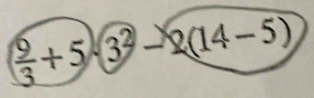  9/3 +5· 3^2-2(14-5)