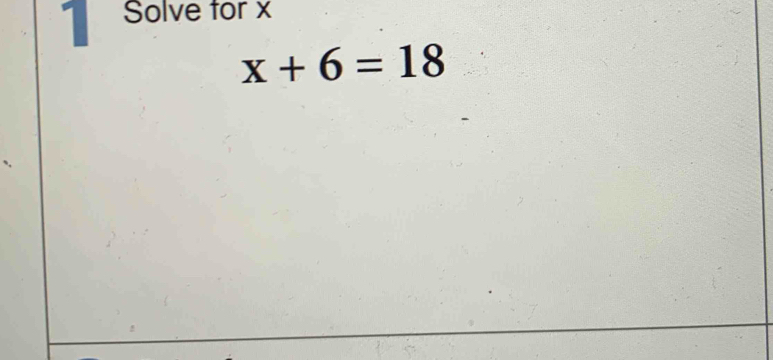 Solve for x
x+6=18