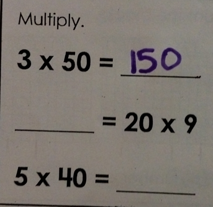 Multiply. 
_
3* 50=
_ =20* 9
_
5* 40=