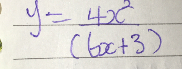 y= 4x^2/(6x+3) 
