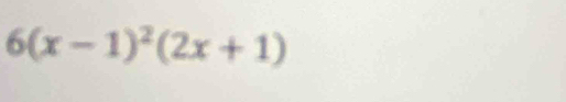 6(x-1)^2(2x+1)