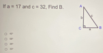 If a=17 and c=32 , Find B.
42°
58°
26°
33°