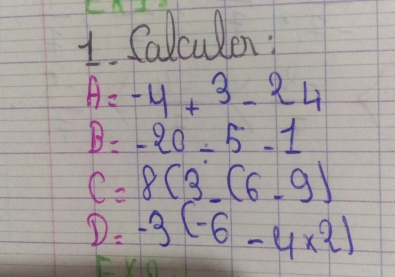 Salculen
A=-4+3-24
B=-20-5-1
C=8(3-(6-9)
D= -3(-6-4* 2)