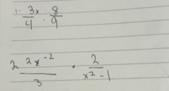  3x/4 : 8/9 
2  (2x^(-2))/3 ·  2/x^2-1 