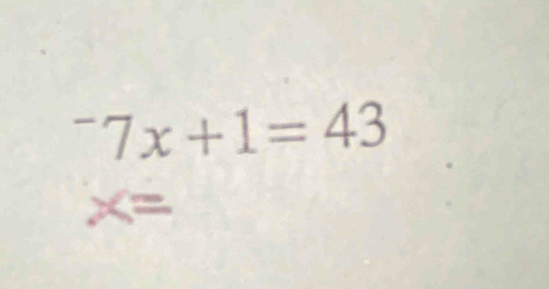 ^-7x+1=43
x=