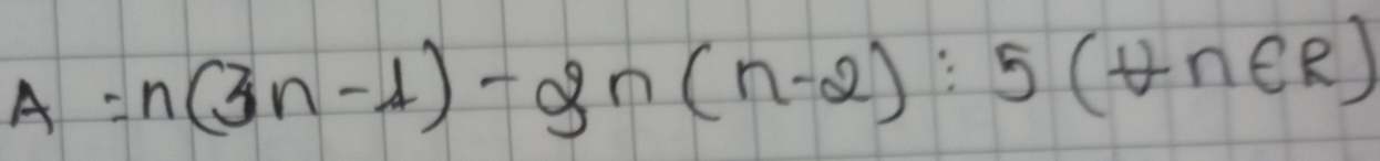 A=n(3n-1)-2n(n-2):5(tn∈ R)