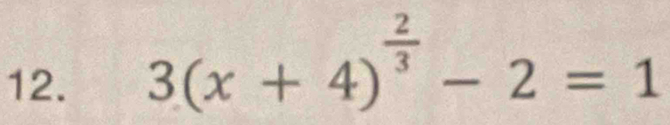 3(x+4)^ 2/3 -2=1