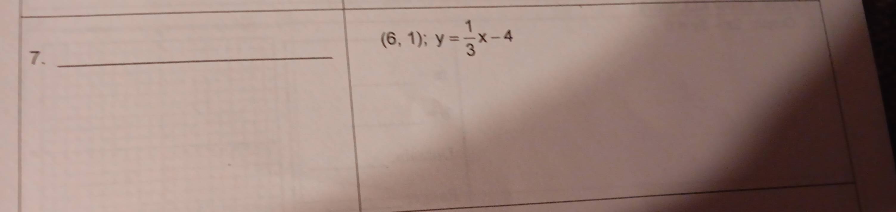 7._
(6,1); y= 1/3 x-4