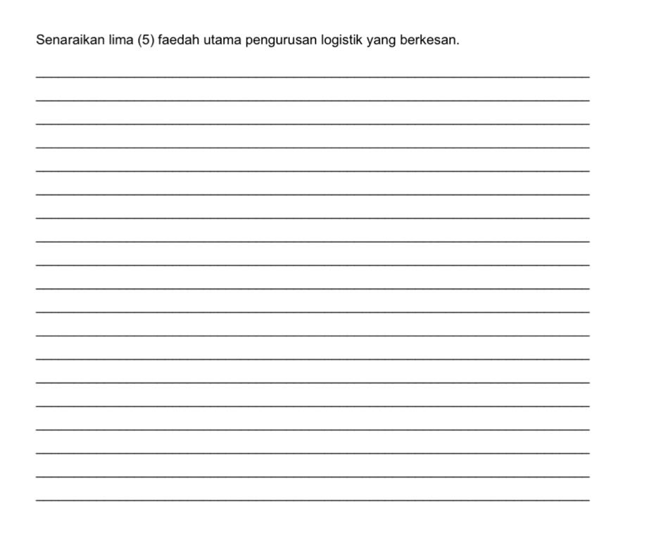 Senaraikan lima (5) faedah utama pengurusan logistik yang berkesan. 
_ 
_ 
_ 
_ 
_ 
_ 
_ 
_ 
_ 
_ 
_ 
_ 
_ 
_ 
_ 
_ 
_ 
_ 
_