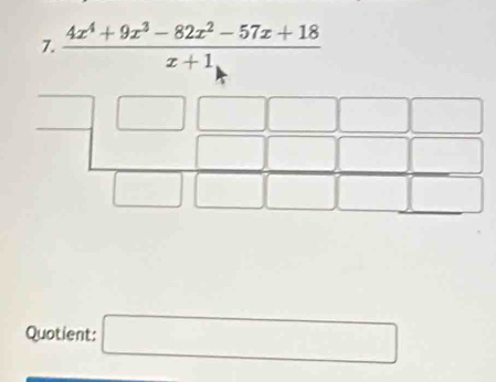  (4x^4+9x^3-82x^2-57x+18)/x+1 
Quotient: □