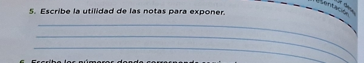 esentación Ur dese 
5. Escribe la utilidad de las notas para exponer. 
_ 
_ 
_