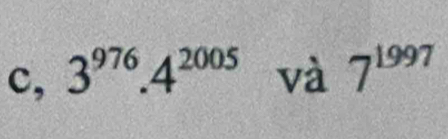 c, 3^(976).4^(2005) và 7^(1997)