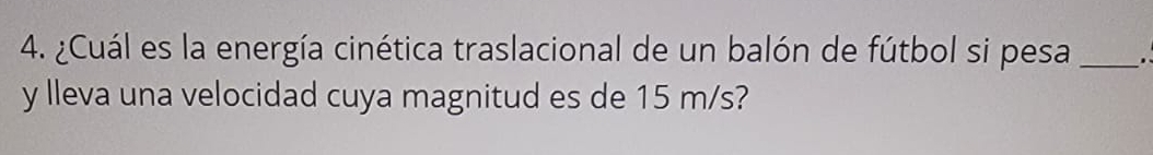 ¿Cuál es la energía cinética traslacional de un balón de fútbol si pesa _. 
y lleva una velocidad cuya magnitud es de 15 m/s?