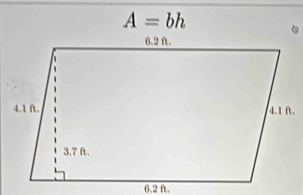 A=bh.
6.2 ft.