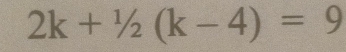 2k+1/2(k-4)=9