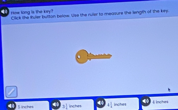 How lang is the key?
Click the Ruler button below. Use the ruler to measure the length of the key.
5 inches 3 1/4 inches 4 1/4  inches 4 inches