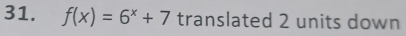 f(x)=6^x+7 translated 2 units down