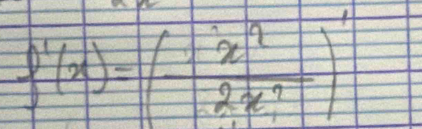 f'(x)=( x^2/2x^2 )'