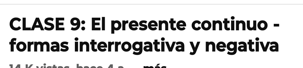 CLASE 9: El presente continuo - 
formas interrogativa y negativa