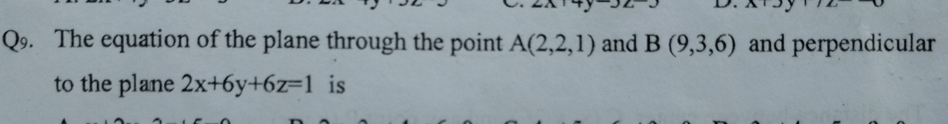 The equation of the plane through the point A(2,2,1) and B(9,3,6) and perpendicular 
to the plane 2x+6y+6z=1 is