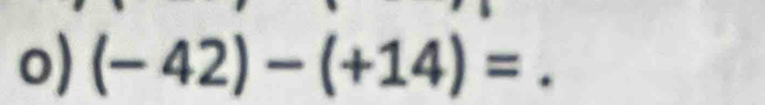 (-42)-(+14)=.