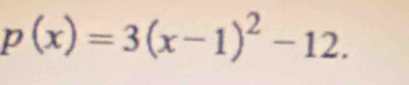 p(x)=3(x-1)^2-12.