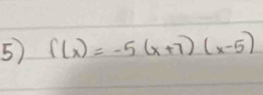 5 f(x)=-5(x+7)(x-5)