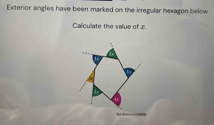 Exterior angles have been marked on the irregular hexagon below.
Calculate the value of x.
2x
BM
3. v
/ x
2. x
4. x
Not drawn accurately