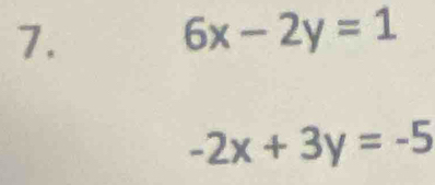 6x-2y=1
-2x+3y=-5