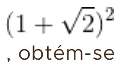 (1+sqrt(2))^2
, obtém-se