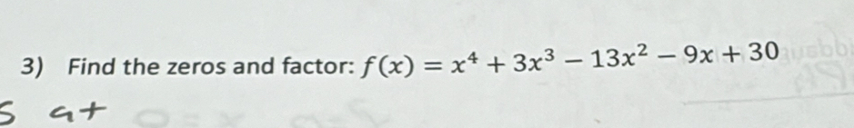 Find the zeros and factor: f(x)=x^4+3x^3-13x^2-9x+30