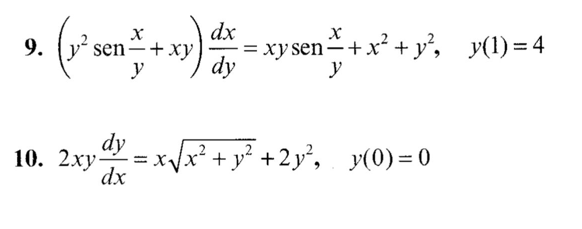 (y^2sen  x/y +xy) dx/dy =xysen  x/y +x^2+y^2, y(1)=4
10. 2xy dy/dx =xsqrt(x^2+y^2)+2y^2, y(0)=0