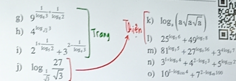 .beginarrayr  1/9^1m 3m^2+3m^2 4^(frac 1)3m^2+3  1/2 ·  1/m^2+3 ·  1/3m+3 endarray Trang
beginbmatrix  1/2 /  3/4 mbeginbmatrix asurd a]3]3 1)25^(log _a,6)+49^(log _a,8)endarray 
i) 
m) 81^(log _3)5+27^(log _3)36+3^(4log _9)7
j) log _ 1/sqrt(3)  27/sqrt(3) ]
n) 3^(1+log _9)4+4^(2-log _2)3+5^(log _12)2
o) 10^(1-log _100)4+7^(2-log _99)100