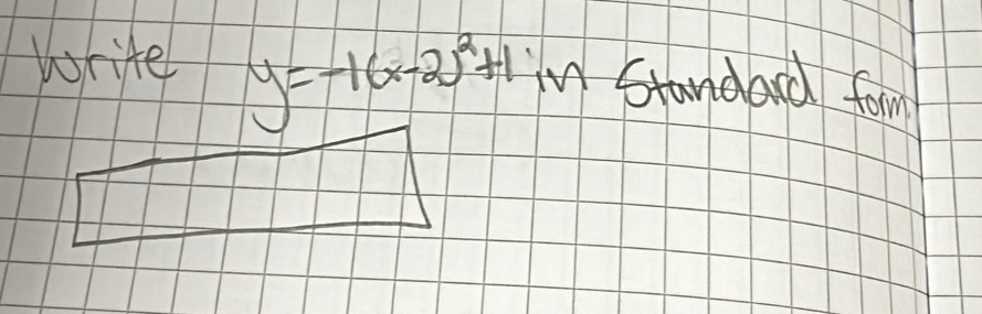 Write y=-1(x-2)^2+1 in Standard form