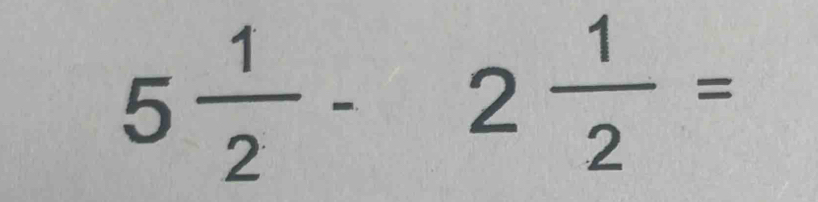 5 1/2 -2 1/2 =