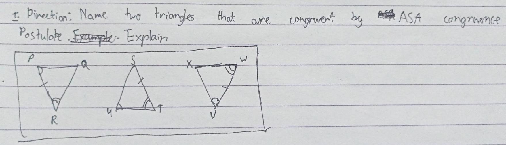 Dinection : Name two triangles that are congruent by ASA congruence 
Postulate Explain