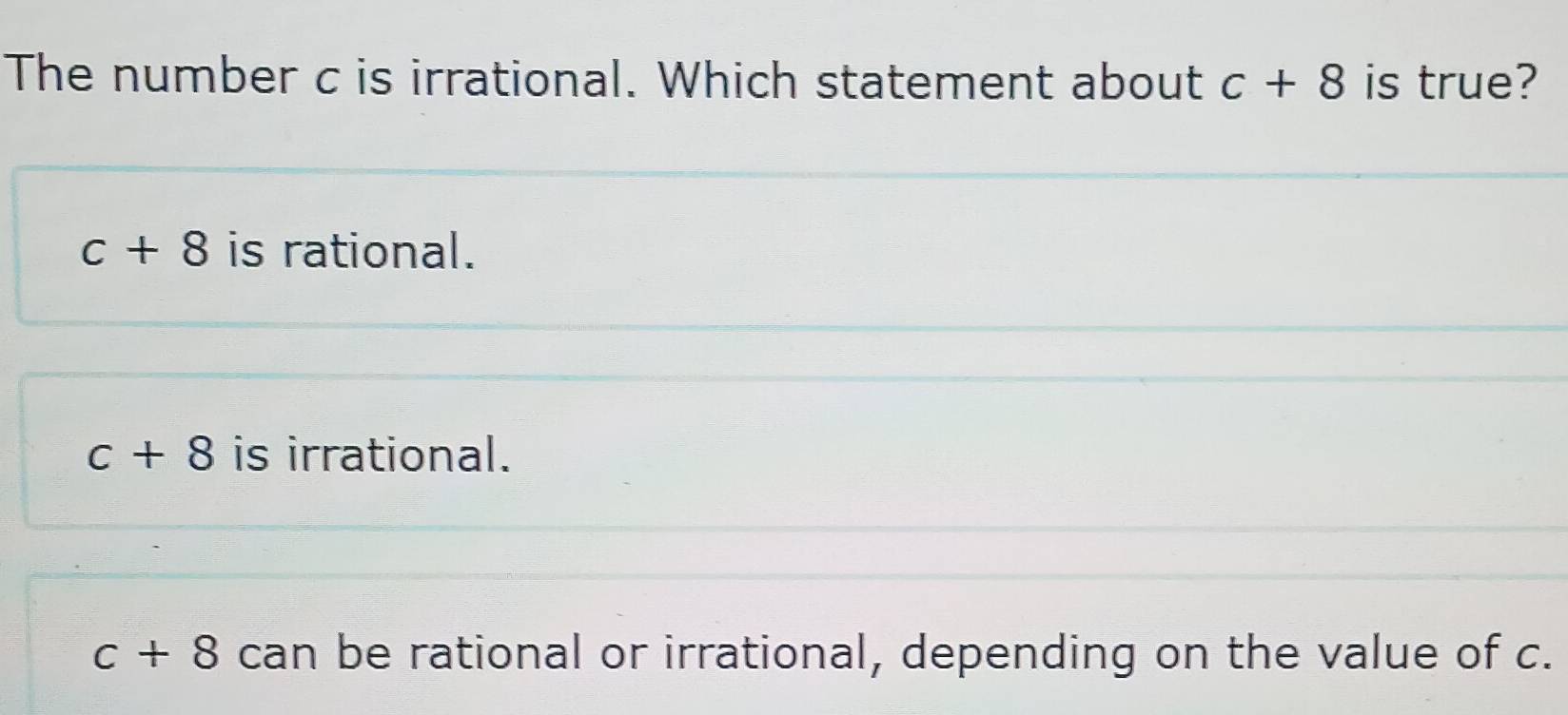 Solved: The number c is irrational. Which statement about c+8 is true ...