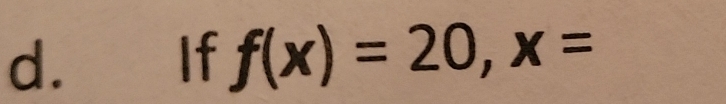 If f(x)=20, x=