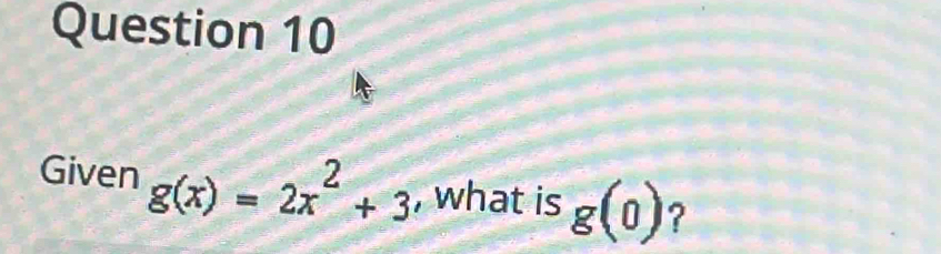 Given g(x)=2x^2+3 , what is g(0) ?